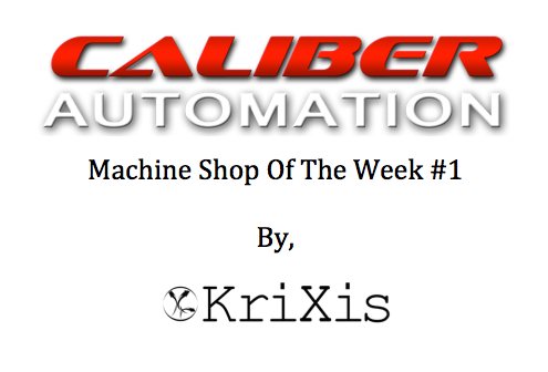 KriXis Consulting Presents - Caliber Automation As The Machine Shop Of The Week | #1