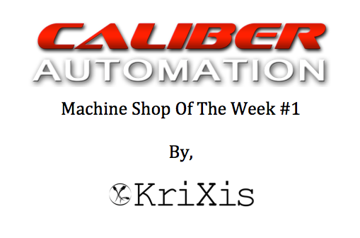 KriXis Consulting Presents - Caliber Automation As The Machine Shop Of The Week | #1