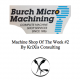 KriXis Consulting Presents | Burch Micro Machining | Machine Shop Of The Week #2